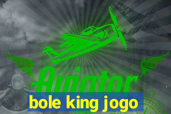 bole king jogo